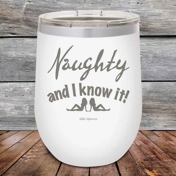 Naughty and I know it! - 12 oz Powder Coated Etched Tumbler