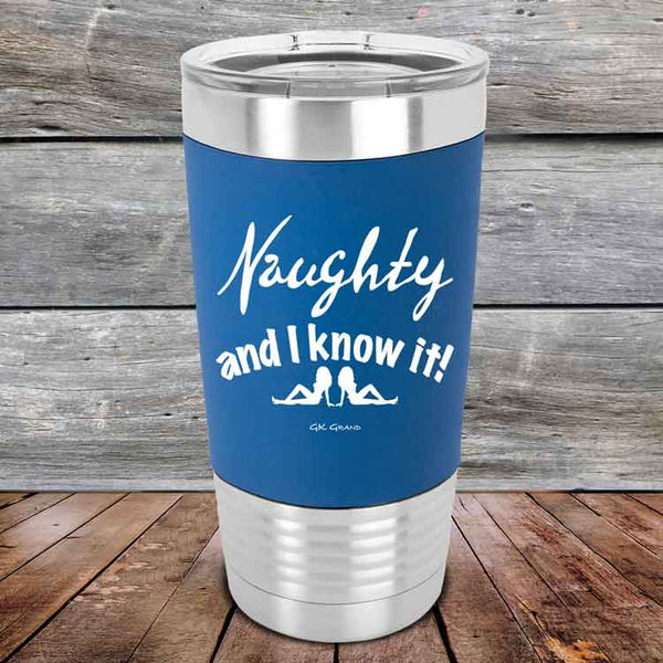 Naughty and I know it! - 20 oz Premium Silicone Wrapped Engraved Tumbler