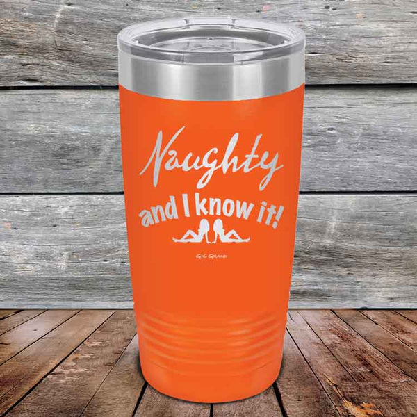 Naughty and I know it!  - 20 oz & 30 oz Powder Coated Etched Tumbler