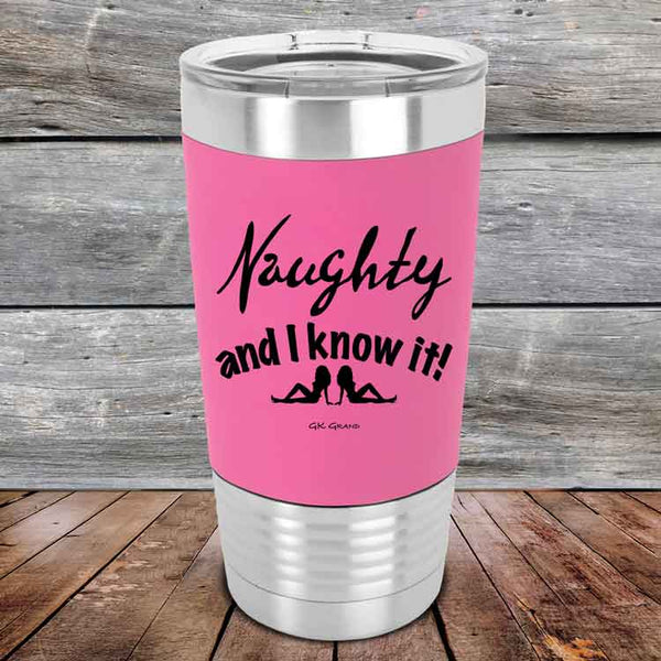 Naughty and I know it! - 20 oz Premium Silicone Wrapped Engraved Tumbler