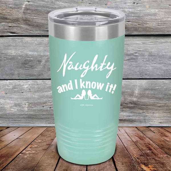 Naughty and I know it!  - 20 oz & 30 oz Powder Coated Etched Tumbler