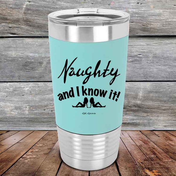 Naughty and I know it! - 20 oz Premium Silicone Wrapped Engraved Tumbler