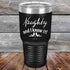 Naughty and I know it!  - 20 oz & 30 oz Powder Coated Etched Tumbler