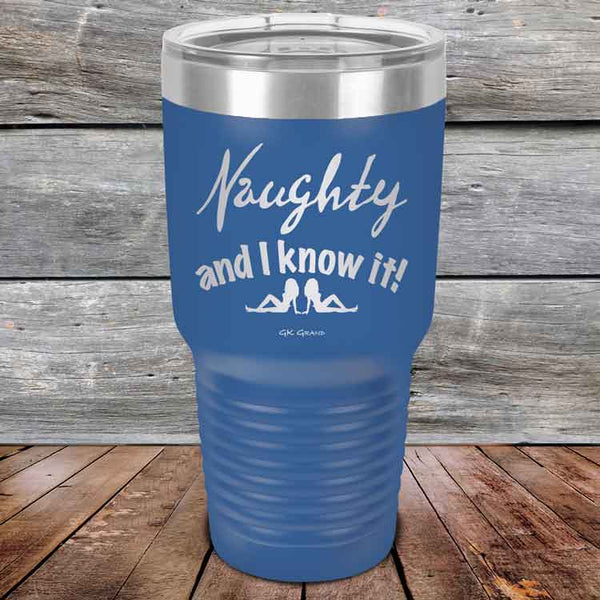 Naughty and I know it!  - 20 oz & 30 oz Powder Coated Etched Tumbler