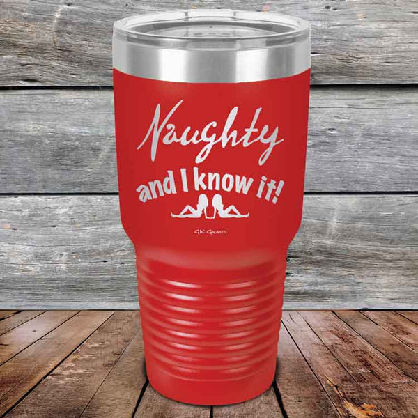 Naughty and I know it!  - 20 oz & 30 oz Powder Coated Etched Tumbler