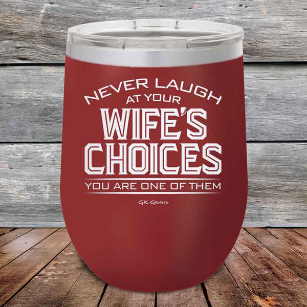 Never laugh at your wife's choices You are one of them - Powder Coated Etched Tumbler