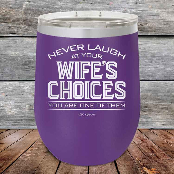 Never laugh at your wife's choices You are one of them - Powder Coated Etched Tumbler