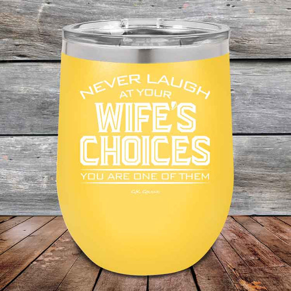 Never laugh at your wife's choices You are one of them - Powder Coated Etched Tumbler