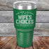 products/Never-laugh-at-your-wife_s-choices-You_re-one-of-them-30oz-Green_TPC-30z-15-5523.jpg