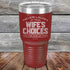 products/Never-laugh-at-your-wife_s-choices-You_re-one-of-them-30oz-Maroon_TPC-30z-13-5523.jpg