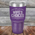 products/Never-laugh-at-your-wife_s-choices-You_re-one-of-them-30oz-Purple_TPC-30z-09-5523.jpg