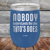 Nobody Understands Me Like Tito's Does - Powder Coated Etched Tumbler