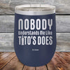 Nobody Understands Me Like Tito's Does - Powder Coated Etched Tumbler