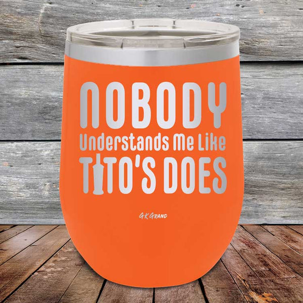 Nobody Understands Me Like Tito's Does - Powder Coated Etched Tumbler