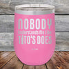 Nobody Understands Me Like Tito's Does - Powder Coated Etched Tumbler