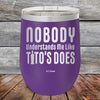 Nobody Understands Me Like Tito's Does - Powder Coated Etched Tumbler