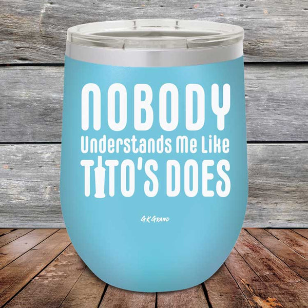 Nobody Understands Me Like Tito's Does - Powder Coated Etched Tumbler