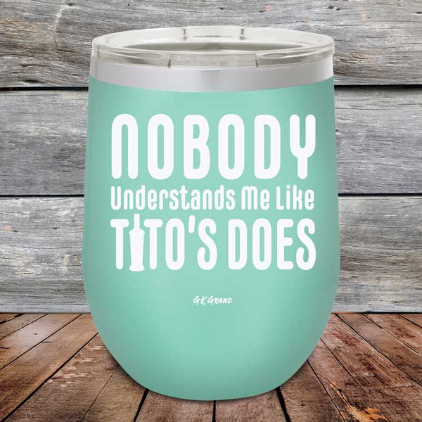 Nobody Understands Me Like Tito's Does - Powder Coated Etched Tumbler