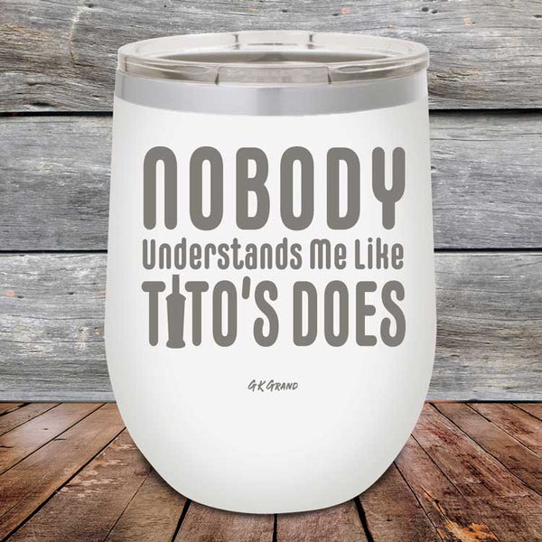 Nobody Understands Me Like Tito's Does - Powder Coated Etched Tumbler