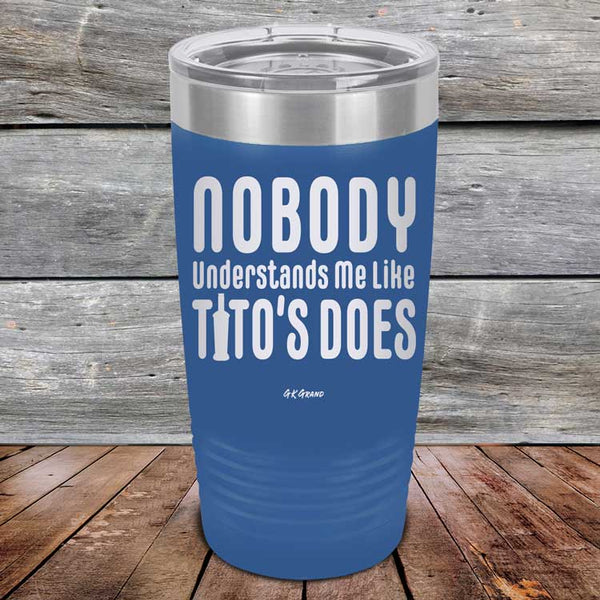 Nobody Understands Me Like Tito's Does - Powder Coated Etched Tumbler