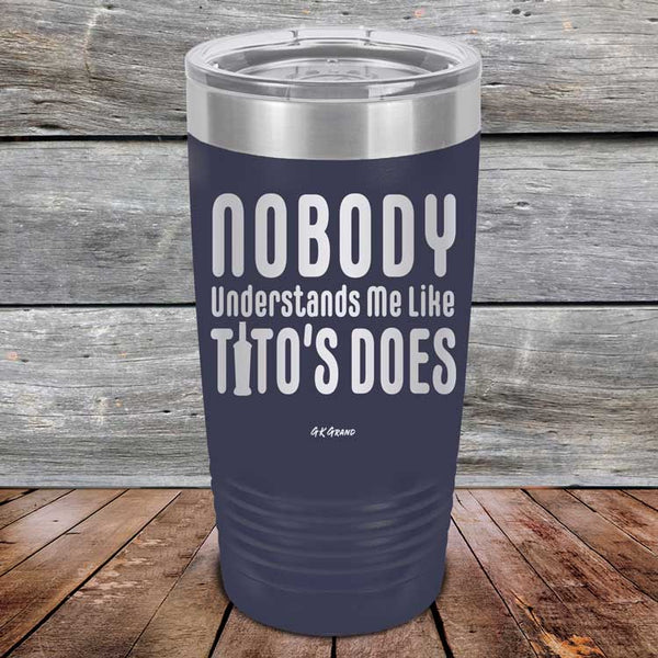 Nobody Understands Me Like Tito's Does - Powder Coated Etched Tumbler