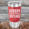 Nobody Understands Me Like Tito's Does - Premium Silicone Wrapped Engraved Tumbler