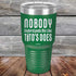 products/Nobody-Understands-Me-Like-Titos-Does-30oz-Green_TPC-30Z-15-5058.jpg