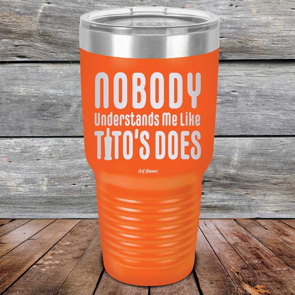 Nobody Understands Me Like Tito's Does - Powder Coated Etched Tumbler