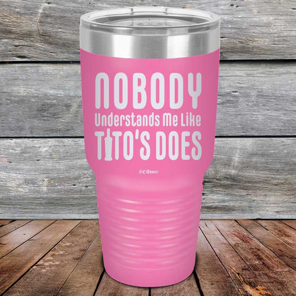 Nobody Understands Me Like Tito's Does - Powder Coated Etched Tumbler