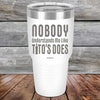 Nobody Understands Me Like Tito's Does - Powder Coated Etched Tumbler