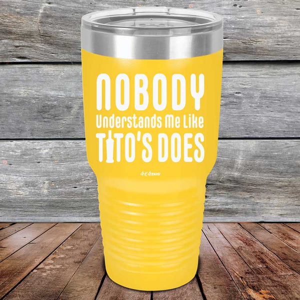 Nobody Understands Me Like Tito's Does - Powder Coated Etched Tumbler