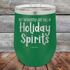 Not Intoxicated-Just full of Holiday Spirits - 12 oz Powder Coated Etched Tumbler