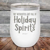 Not Intoxicated-Just full of Holiday Spirits - 12 oz Powder Coated Etched Tumbler