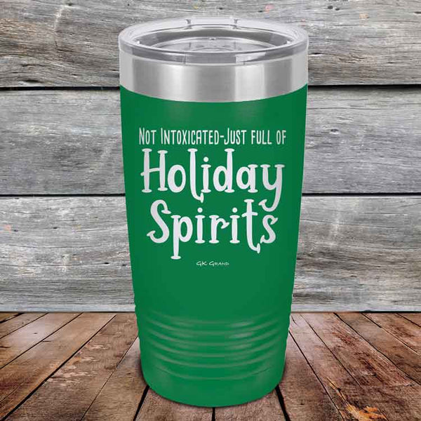 Not Intoxicated-Just full of Holiday Spirits - 20 oz & 30 oz Powder Coated Etched Tumbler