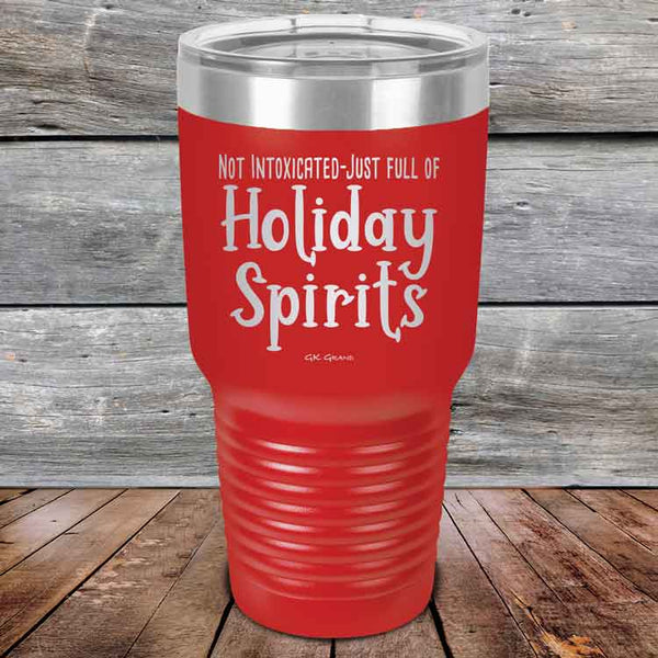 Not Intoxicated-Just full of Holiday Spirits - 20 oz & 30 oz Powder Coated Etched Tumbler