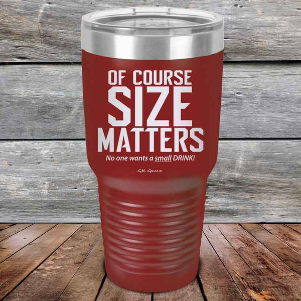 Of Course SIZE MATTERS No one wants a small DRINK! - Powder Coated Etched Tumbler