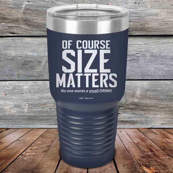 Of Course SIZE MATTERS No one wants a small DRINK! - Powder Coated Etched Tumbler