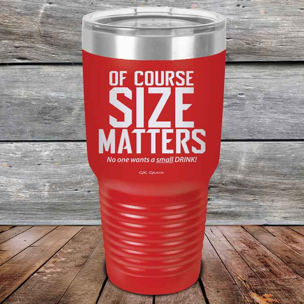 Of Course SIZE MATTERS No one wants a small DRINK! - Powder Coated Etched Tumbler