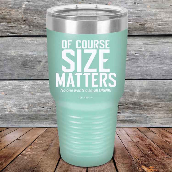 Of Course SIZE MATTERS No one wants a small DRINK! - Powder Coated Etched Tumbler