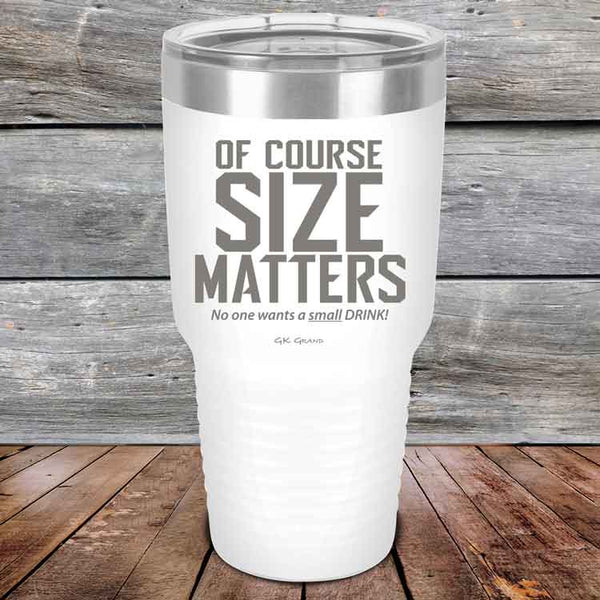 Of Course SIZE MATTERS No one wants a small DRINK! - Powder Coated Etched Tumbler