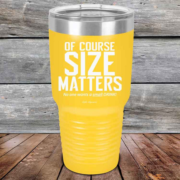 Of Course SIZE MATTERS No one wants a small DRINK! - Powder Coated Etched Tumbler