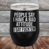 products/People-Say-I-Have-A-Bad-Attitude-I-Say-Fuck_em-12oz-Black_TPC-12Z-16-5625.jpg