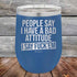 products/People-Say-I-Have-A-Bad-Attitude-I-Say-Fuck_em-12oz-Blue_TPC-12Z-04-5625.jpg