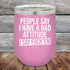 products/People-Say-I-Have-A-Bad-Attitude-I-Say-Fuck_em-12oz-Lavender_TPC-12Z-08-5625.jpg