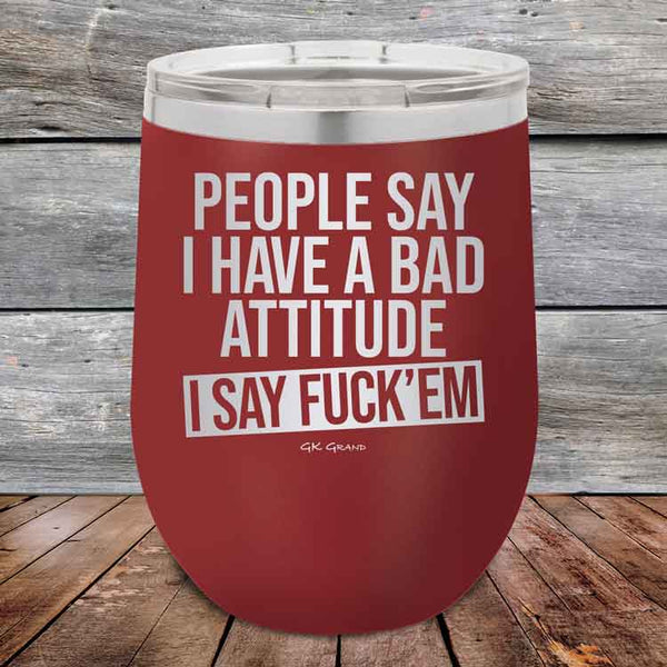 People Say I Have A Bad Attitude I Say Fuck'em - 12 oz Powder Coated Etched Tumbler