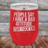 products/People-Say-I-Have-A-Bad-Attitude-I-Say-Fuck_em-12oz-Red_TPC-12Z-03-5625.jpg