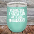 products/People-Say-I-Have-A-Bad-Attitude-I-Say-Fuck_em-12oz-Teal_TPC-12Z-06-5625.jpg