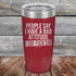 products/People-Say-I-Have-A-Bad-Attitude-I-Say-Fuck_em-20oz-Maroon_TPC-20Z-13-5626.jpg