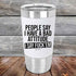 products/People-Say-I-Have-A-Bad-Attitude-I-Say-Fuck_em-20oz-White_TSW-20Z-14-5628.jpg