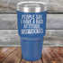 products/People-Say-I-Have-A-Bad-Attitude-I-Say-Fuck_em-30oz-Blue_TPC-30Z-04-5627.jpg